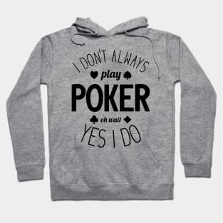 I Don't Always Play Poker - 4 Hoodie